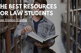 The Best Resources for Law Students