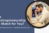 Is Entrepreneurship a Match for You? | Rob Mastrantonio | Entrepreneurship