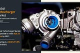 Turbocharger Market Huge Demand, Expected to Reach $24.23 Billion by 2027 with a 5.3% CAGR