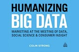 HUMANIZING BIG DATA — COLIN STRONG (Özet — Bölüm 3)