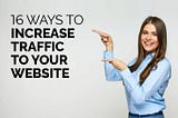 16 ways to drive website traffic and increase search ranking