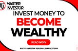 Invest Money To Become Wealthy Fast