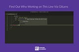 Find Out Who Working On This Line Via Gitlens