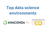 Anaconda vs Google Colab: Comparing Free Data Science Environments