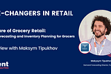 The Future of Demand Forecasting and Inventory Planning for Grocery Retailers