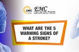 What are the 5 warning signs of a stroke | EMC Hospital