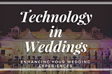 TWD INSIGHTS:HOW THE USE OF TECHNOLOGY IS CHANGING YOUR WEDDING EXPERIENCE!