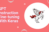 GPT Instruction Fine-tuning With Keras