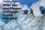 Image asking 'Freelance trainers: What was your biggest challenge in your first year?'