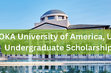 SCHOLARSHIP: SOKA University of America, USA Undergraduate Scholarship For 2023/2024 Session.