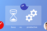 The difference between being busy and being productive