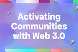 Activating Mission-Driven Communities with Web 3.0