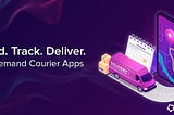 A step-by-step Guide to Build On-demand Courier Delivery Application