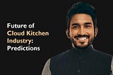 Future of Cloud Kitchen Industry: Predictions for how the industry will evolve
