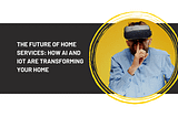 10 Ways Technology Is Making Over The Home Service Industry