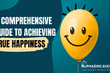 A Comprehensive Guide to Achieving True Happiness “