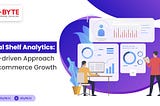 Digital Shelf Analytics — Data-Driven Approach To eCommerce Growth