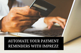 Automate your payment reminders with Imprezz