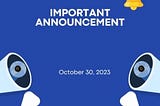 IMPORTANT ANNOUNCEMENT OF OCTOBER 30,2023