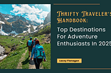 Top Destinations For Adventure Enthusiasts In 2025