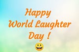 Why World Laughter Day is celebrated?