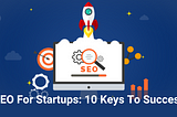 SEO for Startups: 10 Keys to Success