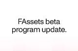 Updates from the FAssets beta program