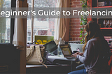 An Ultimate and Complete Beginner’s Guide to Freelancing