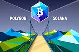 Polygon To Solana Bridge: Connecting Two Major Blockchains