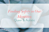 Finding Safety in Our Identities