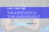 Audit Your Time — First Step in Time Management | WeWHPH