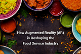 Top 7 Ways By Which Augmented Reality (AR) Is Transforming The Food & Beverage Industry