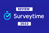 [2022] Survey time Review: Must Read Before Sign Up!