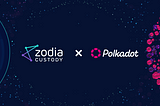 Zodia Custody prestará servicios de Apoyo y Custodia Institucional a Polkadot