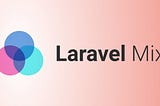 Using Laravel Mix with Webpack for All Your Assets