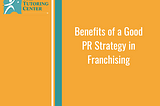 Benefits of a Good PR Strategy in Franchising