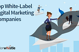 Top White-Label Digital Marketing Companies