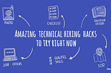 Amazing technical hiring hacks to try right now