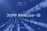 3GPP Rel-18: The Preliminary Discussions