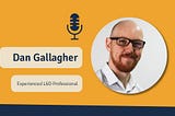 Dan Gallagher, an experienced L&D Professional, guest starts on The Strategic L&D Podcast.
