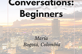 Everyday Spanish Conversations for Beginners | María Bogotá, Colombia