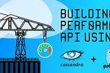 Building a Performant API using Go and Cassandra