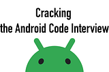 Cracking the Android Code Interview #7: Fragments and UI Navigation