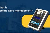 WHAT IS REMOTE DATA MANAGEMENT? — Sprint Consys
