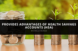 Michelle Bungo Provides Advantages of Health Savings Accounts (HSA)
