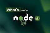 What’s New in Node.js 22?