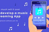 How much will it cost to develop a music streaming app?