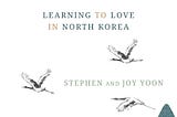 Crossing the Divide: Learning to Love in North Korea