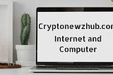 Cryptonewzhub.com Internet and Computer — A Guide
