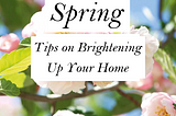 The Full Guide On Bringing Spring Into Your Home